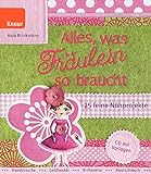 Alles, was Fräulein so braucht: 25 feine Nähprojekte. CD mit Vorlagen