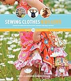 Sewing Clothes Kids Love: Sewing Patterns and Instructions for Boys’ and Girls’ Outfits